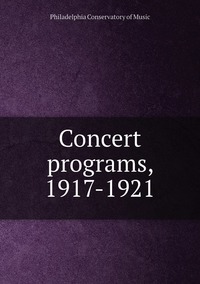 Concert programs, 1917-1921, Philadelphia Conservatory of Music обложка-превью