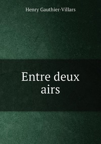 Entre deux airs, Henry Gauthier-Villars обложка-превью