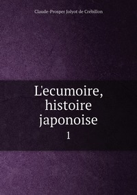 L'ecumoire, histoire japonoise: 1, Claude-Prosper Jolyot de Cr?ebillon обложка-превью