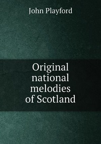 Original national melodies of Scotland, John Playford обложка-превью