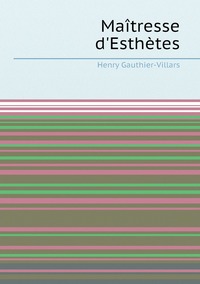 Maîtresse d'Esthètes, Henry Gauthier-Villars обложка-превью