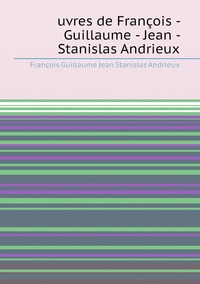 uvres de François - Guillaume - Jean - Stanislas Andrieux, Francois Guillaume Jean Stanislas Andrieux обложка-превью