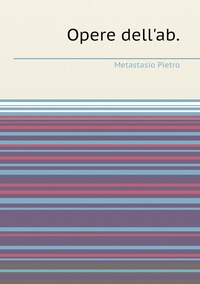 Opere dell'ab., Metastasio Pietro обложка-превью