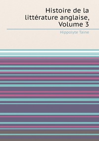 Histoire de la littérature anglaise, Volume 3, Taine Hippolyte обложка-превью