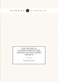 The Physical Characters of the Indians of Southern Mexico, Frederick Starr обложка-превью