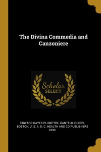 The Divina Commedia and Canzoniere, Edward Hayes Plumptre, Dante Alighieri, U. S. A. D. C. Health and Co.Pub Boston обложка-превью