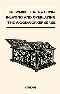 Fretwork - Fretcutting Inlaying and Overlaying - The Woodworker Series, Various обложка-превью