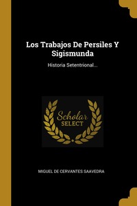 Los Trabajos De Persiles Y Sigismunda: Historia Setentrional..., Saavedra Miguel Cervantes обложка-превью