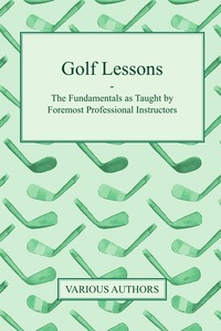 Golf Lessons - The Fundamentals as Taught by Foremost Professional Instructors, Various обложка-превью