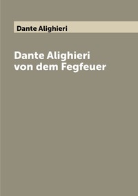 Dante Alighieri von dem Fegfeuer, Dante Alighieri обложка-превью