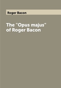 The 'Opus majus' of Roger Bacon, Roger Bacon обложка-превью