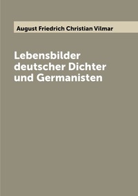 Lebensbilder deutscher Dichter und Germanisten, August Friedrich Christian Vilmar обложка-превью
