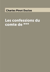 Les confessions du comte de ***, Charles Pinot Duclos обложка-превью