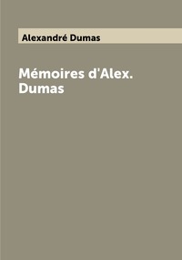 Mémoires d'Alex. Dumas, Alexandre Dumas обложка-превью