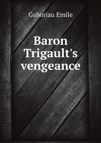 Baron Trigault's vengeance, Gaboriau Emile обложка-превью