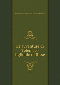 Le avventure di Telemaco figliuolo d'Ulisse, Francois de Salignac de La Mothe-Fenelon обложка-превью