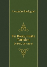 Un Bouquiniste Parisien (French Edition): Le Père Lécureux, Alexandre Piedagnel обложка-превью