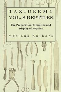 Taxidermy Vol. 8 Reptiles - The Preparation, Mounting and Display of Reptiles, Various обложка-превью