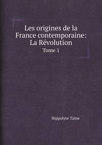 Les origines de la France contemporaine: La Révolution: Tome 1, Taine Hippolyte обложка-превью
